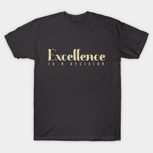 Excellence is a Decision Quote T-Shirt